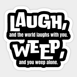 Life Lessons Quote: Laugh, and the world laughs with you Sticker